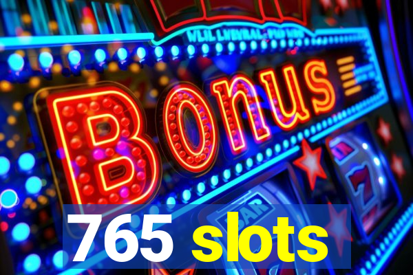 765 slots